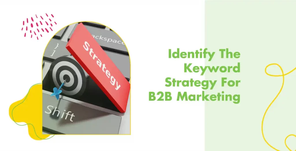 Identify The Keyword Strategy For B2B Marketing  