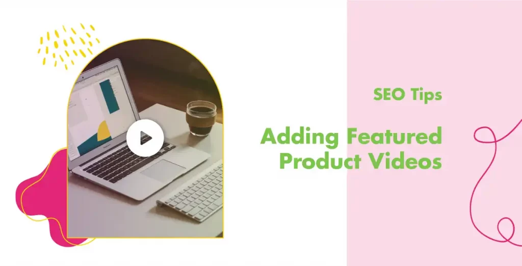 SEO Tips: Adding Featured Product Videos  