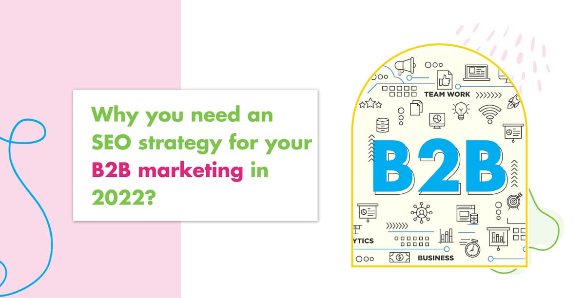 Why you need an SEO strategy for your B2B marketing in 2022