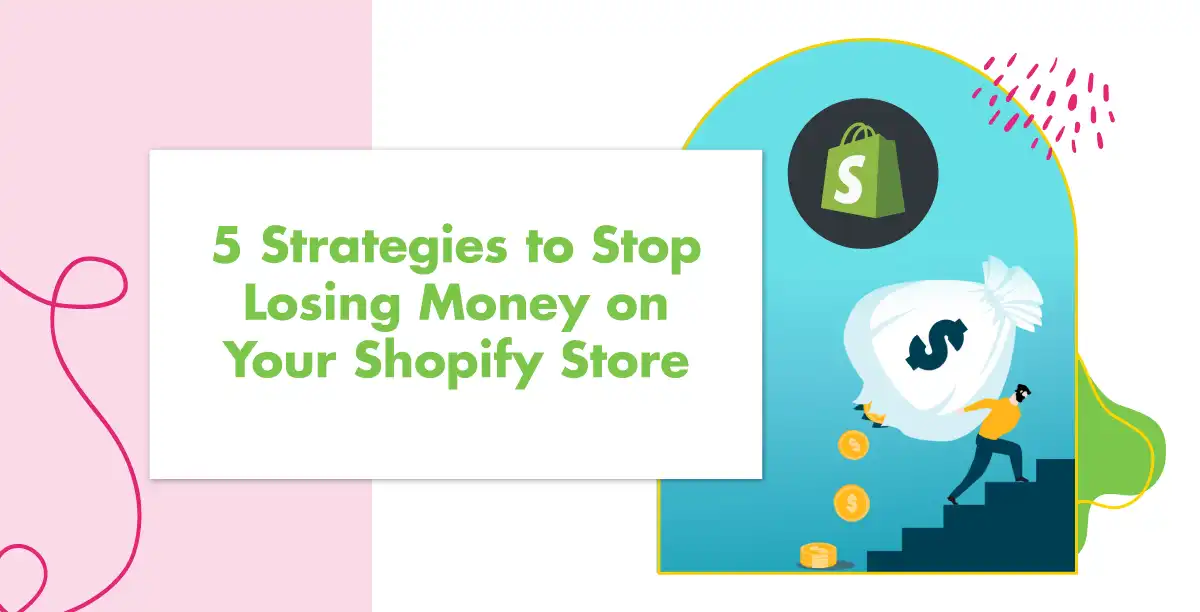 5 Strategies to Stop Losing Money on Your Shopify Store