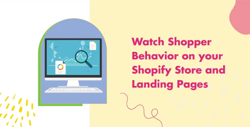 Watch Shopper Behaviour on your Shopify Store and Landing Pages