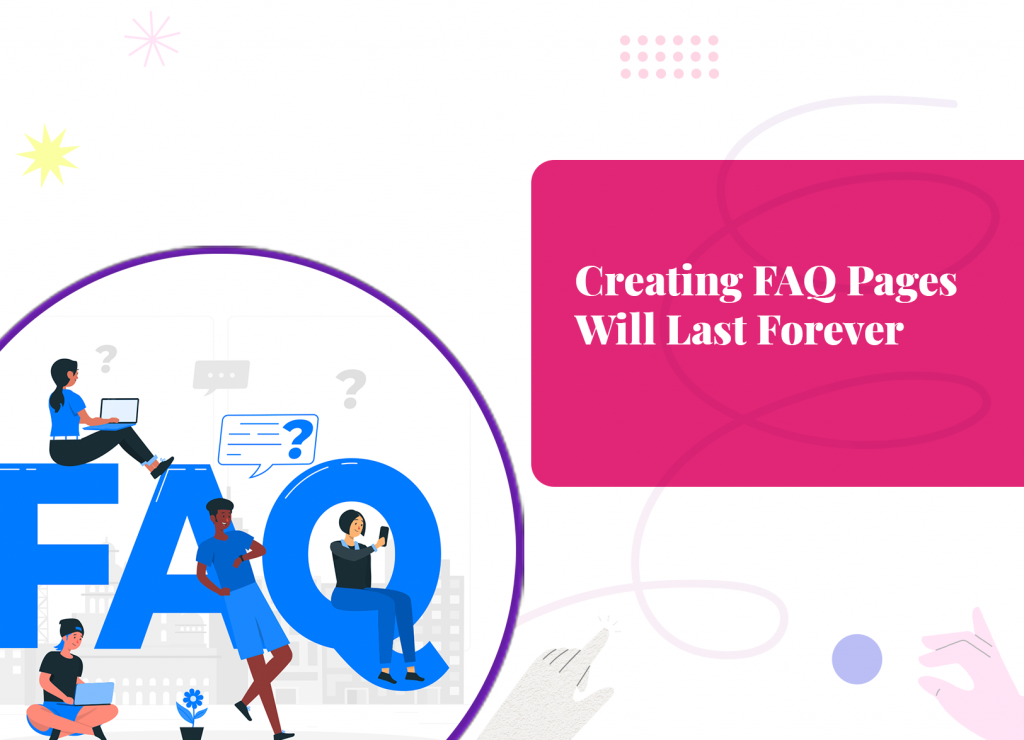 Creating FAQ Pages Will Last Forever